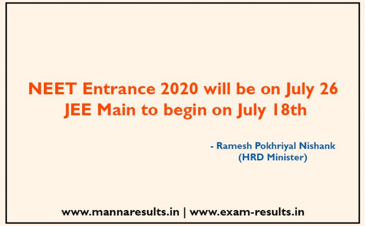  NEET 2020 on July 26 & JEE Main to begin on July 18, says HRD Minister