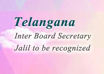  Telangana Inter Board Secretary Jalil to be recognized